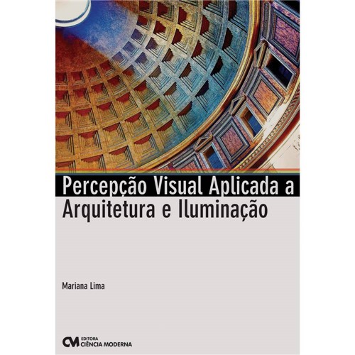 Tudo sobre 'Livro - Percepção Visual Aplicada a Arquitetura e Iluminação'