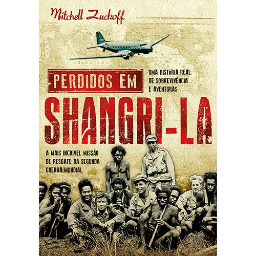 Tudo sobre 'Livro - Perdidos em Shangri-la: a Mais Incrível Missão de Resgate da Segunda Guerra Mundial'
