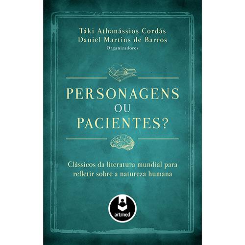 Tudo sobre 'Livro - Personagens ou Pacientes? : Clássicos da Literatura Mundial para Refletir Sobre a Natureza Humana'