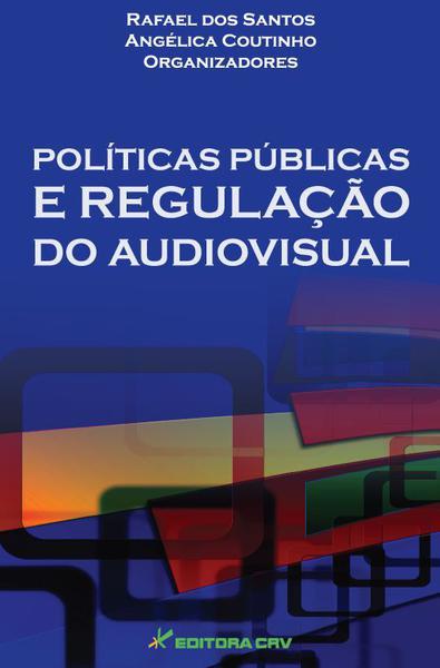 Livro - Políticas Públicas e Regulação do Audiovisual