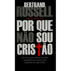 Tudo sobre 'Livro - por que não Sou Cristão - um Livro que Coloca ao Leitor Questões que Nunca Mais Poderão Ser Ignoradas'