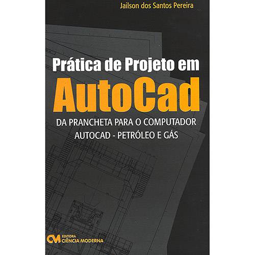 Livro - Prática de Projeto em AutoCad: da Prancheta para o Computador Autocad - Petróleo e Gás