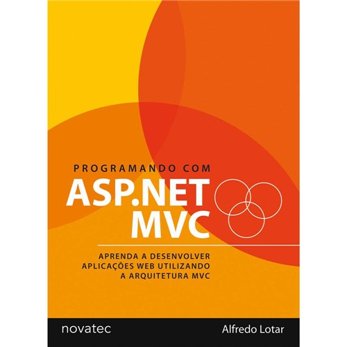 Tudo sobre 'Livro - Programando com Asp.Net Mvc - Aprenda a Desenvolver Aplicações Web Utilizando a Arquitetura MVC'