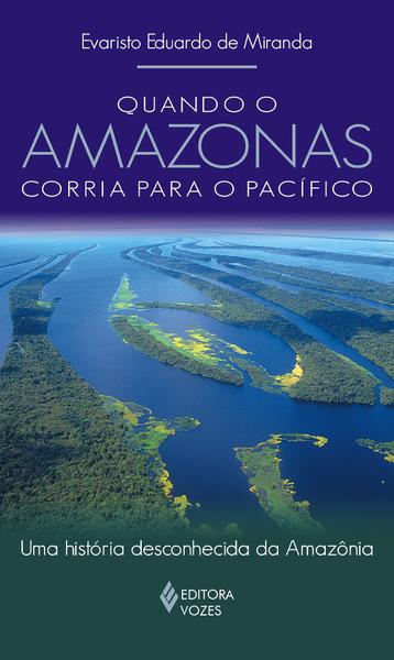 Livro - Quando o Amazonas Corria para o Pacífico