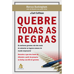 Tudo sobre 'Livro - Quebre Todas as Regras: os Melhores Gerentes não Têm Medo de Subverter os Lugares-comuns do Mundo Empresarial'