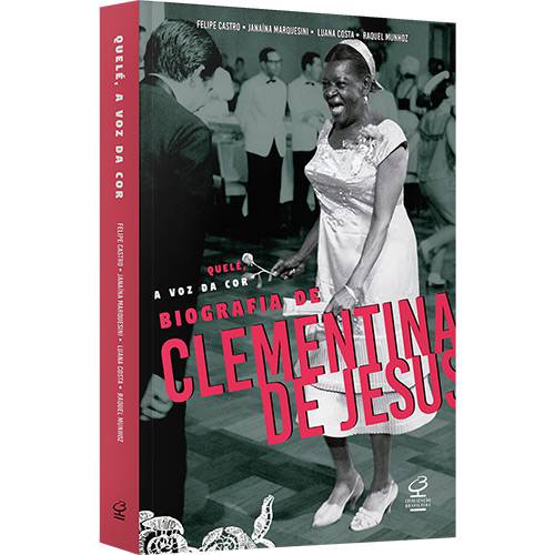 Tudo sobre 'Livro - Quelé, a Voz da Cor: Biografia de Clementina de Jesus'