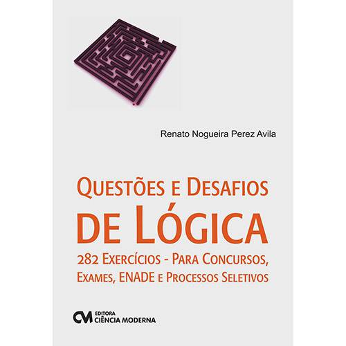 Tudo sobre 'Livro - Questões e Desafios de Lógica: 282 Exercícios - para Concursos, Exames, Enade e Processos Seletivos'