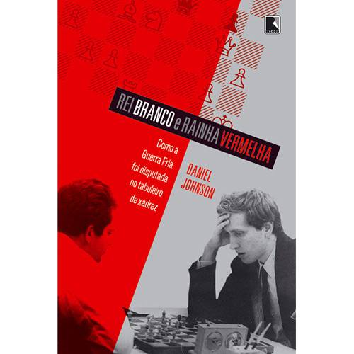 Tudo sobre 'Livro - Rei Branco e Rainha Vermelha: Como a Guerra Fria Foi Disputada no Xadrez'