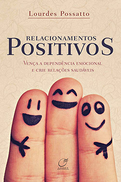 Livro - Relacionamentos Positivos: Vença a Dependência Emocional e Crie Relações Saudáveis