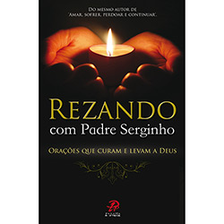 Tudo sobre 'Livro - Rezando com Padre Serginho - Orações que Curam e Levam a Deus'