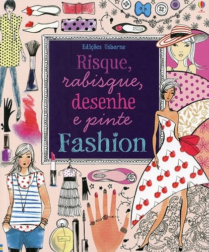 Livro - Risque, Rabisque, Desenhe e Pinte : Fashion