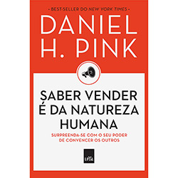 Tudo sobre 'Livro - Saber Vender é da Natureza Humana: Surpreenda-se com o Seu Poder de Convencer os Outros'