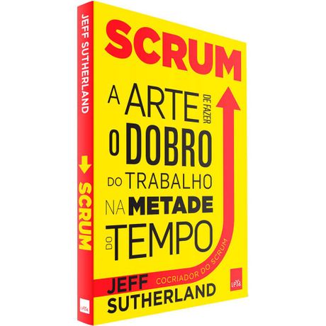 Tudo sobre 'Livro Scrum: a Arte de Fazer o Dobro do Trabalho na Metade do Tempo'