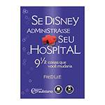 Tudo sobre 'Livro - se Disney Administrasse Seu Hospital'