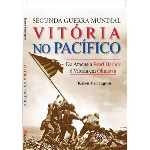 Tudo sobre 'Livro - Segunda Guerra Mundial - Vitória no Pacífico: do Ataque a Pearl Harbor à Vitória em Okinawa'