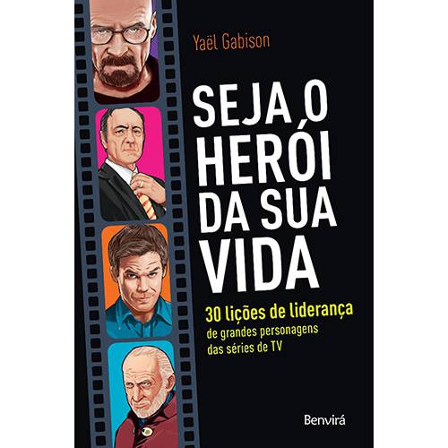 Livro - Seja o Herói da Sua Vida Subtítulo: 30 Lições de Liderança de Grandes Personagens das Séries de Tv