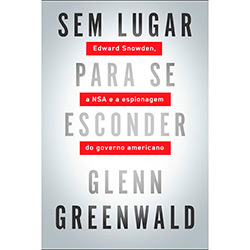 Livro - Sem Lugar para se Esconder: Edward Snowden, a NSA e a Espionagem do Governo Americano
