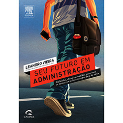 Tudo sobre 'Livro - Seu Futuro em Administração: Reflexões, Dicas e Conselhos para Você se Tornar um Administrador Fora de Série'