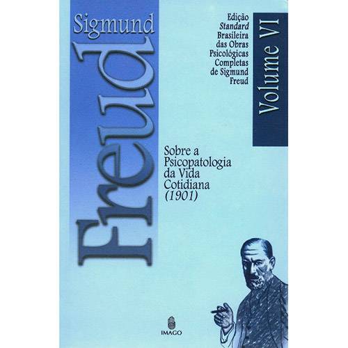 Tudo sobre 'Livro - Sobre a Psicopatologia da Vida Cotidiana (1901) - Coleção Obras Psicológicas Completas de Sigmund Freud - Vol. 06'
