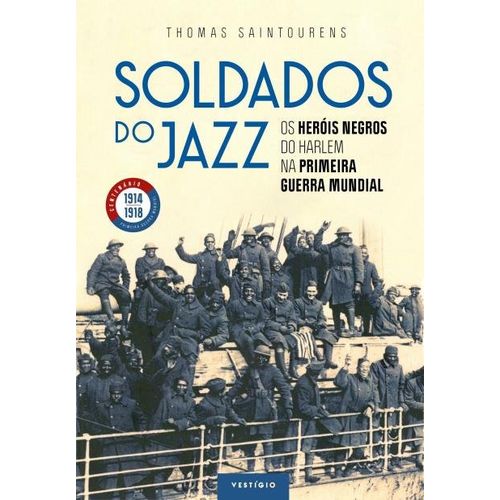 Livro - Soldados do Jazz: os Heróis Negros do Harlem na Primeira Guerra Mundial - Saintourens