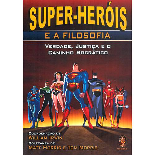 Tudo sobre 'Livro - Super-Heróis e a Filosofia: Verdade, Justiça e o Caminho Socrático'