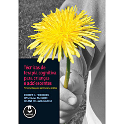 Livro - Técnicas de Terapia Cognitiva para Crianças e Adolescentes - Ferramentas para Aprimorar a Prática