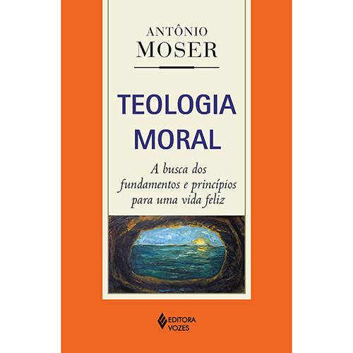 Tudo sobre 'Livro - Teologia Moral: a Busca dos Fundamentos e Princípios para uma Vida Feliz'