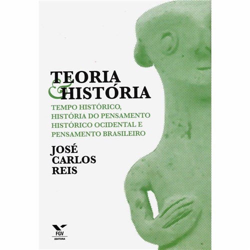 Tudo sobre 'Livro - Teoria e História: Tempo Histórico, História do Pensamento Histórico Ocidental e Pensamento Brasileiro'