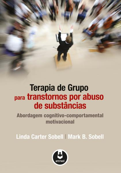 Livro - Terapia de Grupo para Transtornos por Abuso de Substâncias - Abordagem Cognitivo-Comportamental Motivacional