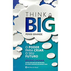 Tudo sobre 'Livro - Think Big Pense Grande: o Poder para Criar o Seu Futuro'