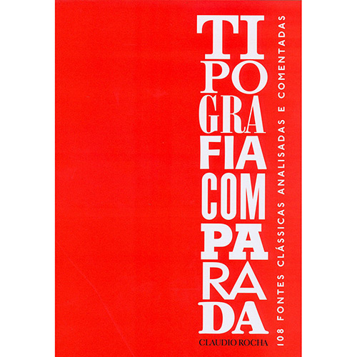 Tudo sobre 'Tipografia Comparada: 108 Fontes Clássicas Análisadas e Comentadas'