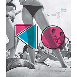 Tudo sobre 'Livro - um Mergulho no Rio: 100 Anos de Moda e Comportamento na Praia Carioca'