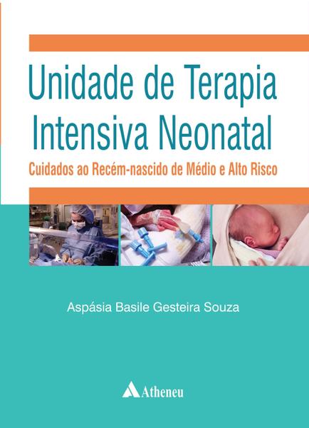 Livro - Unidade de Terapia Intensiva Neonatal - Cuidados ao Recém-nascido de Médio e Alto Risco