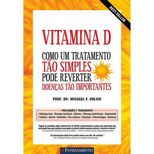 Tudo sobre 'Livro - Vitamina D: Como um Tratamento Tão Simples Pode Reverter Doenças Tão Importantes'
