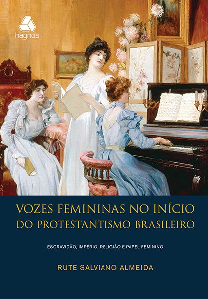 Livro - Vozes Femininas no Início do Protestantismo Brasileiro