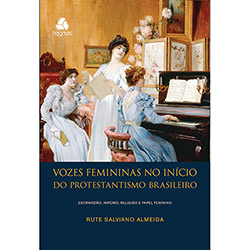 Tudo sobre 'Livro - Vozes Femininas no Início do Protestantismo Brasileiro'