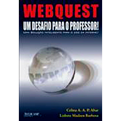 Tudo sobre 'Livro - WebQuest: um Desafio para o Professor!: uma Solução Inteligente para o Uso da Internet'
