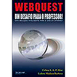 Livro - WebQuest: Um Desafio Para o Professor!: Uma Solução Inteligente Para o Uso da Internet
