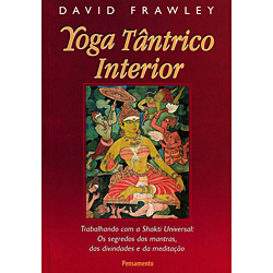 Tudo sobre 'Livro - Yoga Tântrico Interior - Trabalhando com a Shakti Universal: os Segredos dos Mantras, das Divindades e da Meditação'