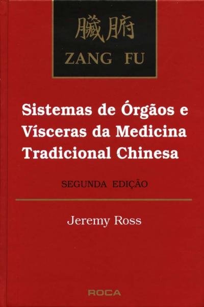Livro - Zang Fu - Sistema de Orgãos e Vísceras da Medicina Tradicional Chinesa - Ross - Roca