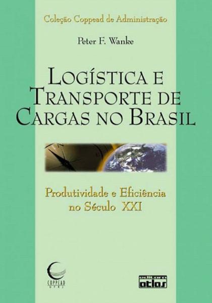 Livro - Logística e Transporte de Cargas no Brasil: Produtividade e Eficiência no Século Xxi