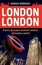 London London: o Único Guia para Conhecer Londres Utilizando o Metrô