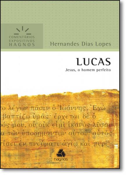 Lucas: Jesus, o Homem Perfeito - Coleção Comentários Expositivos Hagnos