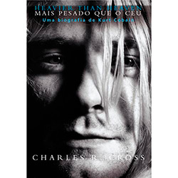 Mais Pesado que o Céu: uma Biografia de Kurt Cobain