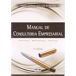 Manual de Consultoria Empresarial: Conceitos, Metodologia e Práticas