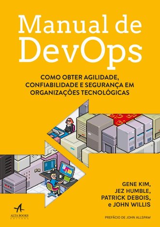 Manual de Devops - Como Obter Agilidade, Confiabilidade e Seguranca em Organizacoes Tecnologicas