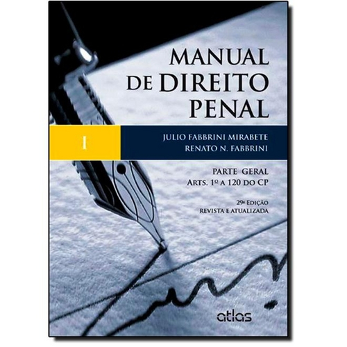 Manual de Direito Penal: Parte Geral - Arts. 1º a 120 do Cp - Vol.1