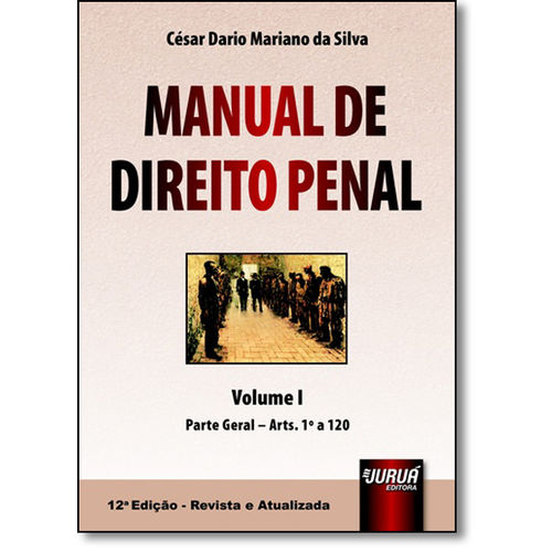 Manual de Direito Penal: Parte Geral - Arts. 1º a 120 - Vol.1