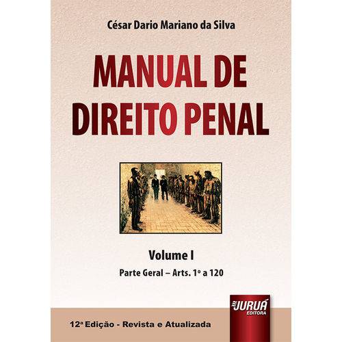 Manual de Direito Penal - Volume I - Parte Geral - Arts. 1º a 120