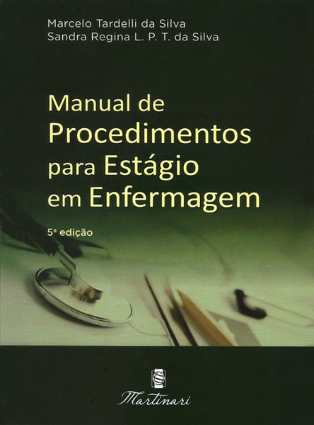 Manual de Procedimentos para Estágio em Enfermagem 5ª Edição - Editora Martinari
